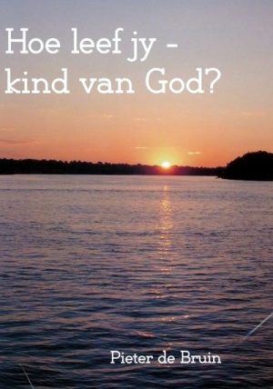 Hoe leef jy - kind van God?